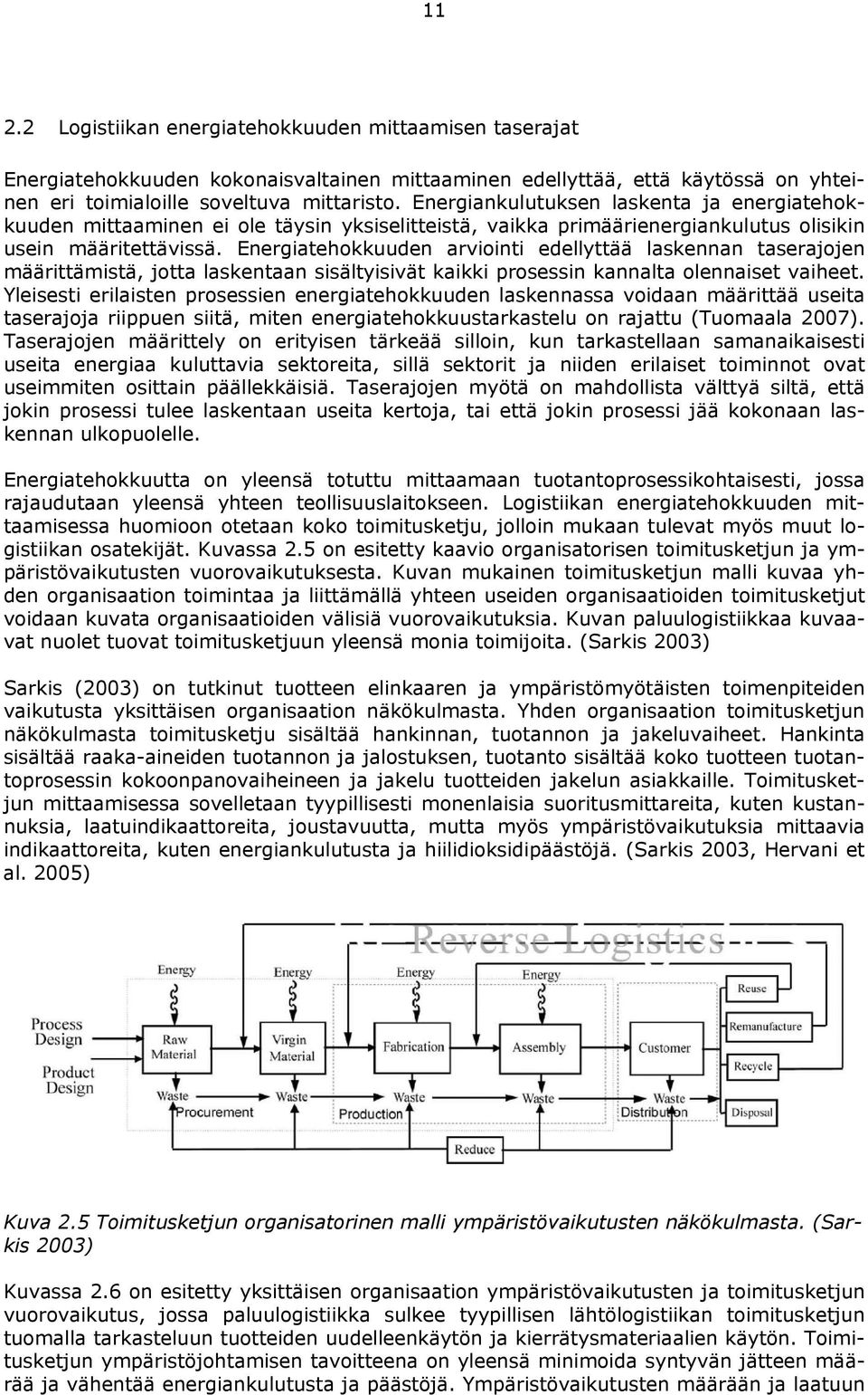 Energiatehokkuuden arviointi edellyttää laskennan taserajojen määrittämistä, jotta laskentaan sisältyisivät kaikki prosessin kannalta olennaiset vaiheet.