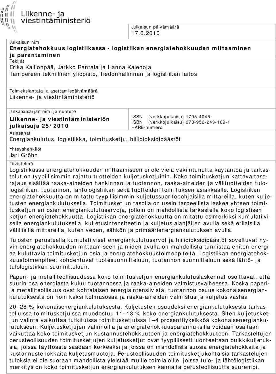 yliopisto, Tiedonhallinnan ja logistiikan laitos Toimeksiantaja ja asettamispäivämäärä Liikenne- ja viestintäministeriö Julkaisusarjan nimi ja numero Liikenne- ja viestintäministeriön julkaisuja