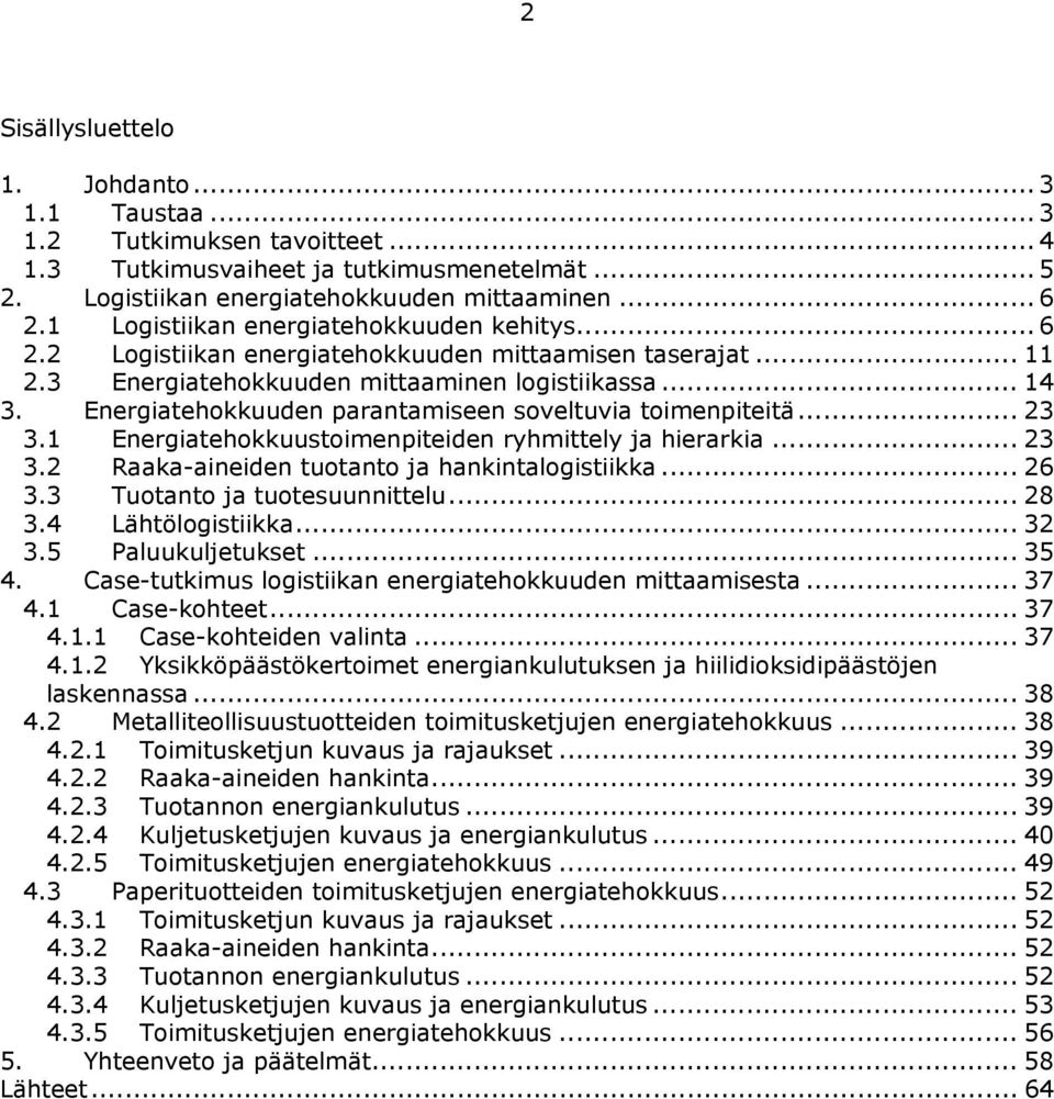 Energiatehokkuuden parantamiseen soveltuvia toimenpiteitä... 23 3.1 Energiatehokkuustoimenpiteiden ryhmittely ja hierarkia... 23 3.2 Raaka-aineiden tuotanto ja hankintalogistiikka... 26 3.