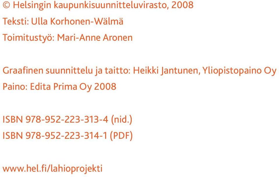 taitto: Heikki Jantunen, Yliopistopaino Oy Paino: Edita Prima Oy 2008