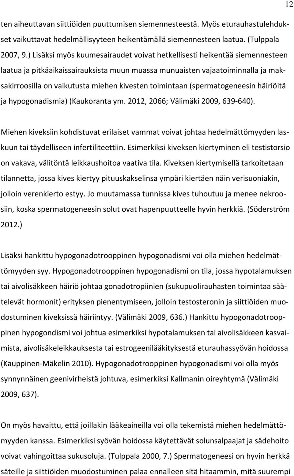 toimintaan (spermatogeneesin häiriöitä ja hypogonadismia) (Kaukoranta ym. 2012, 2066; Välimäki 2009, 639-640).