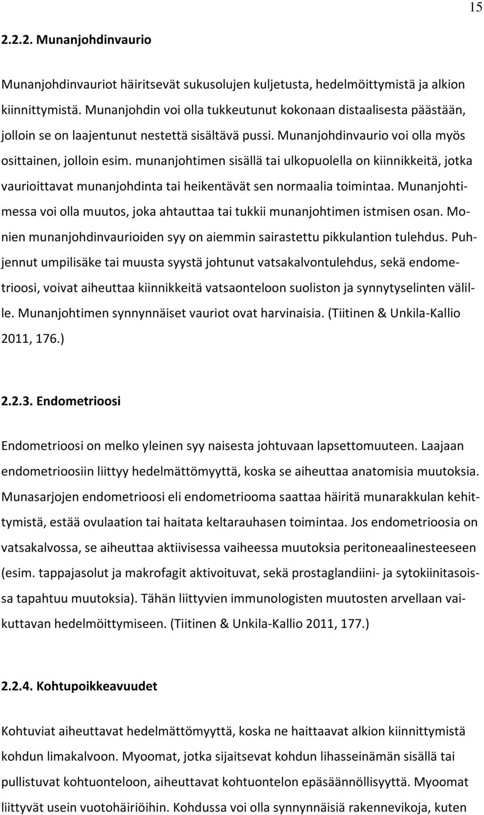 munanjohtimen sisällä tai ulkopuolella on kiinnikkeitä, jotka vaurioittavat munanjohdinta tai heikentävät sen normaalia toimintaa.