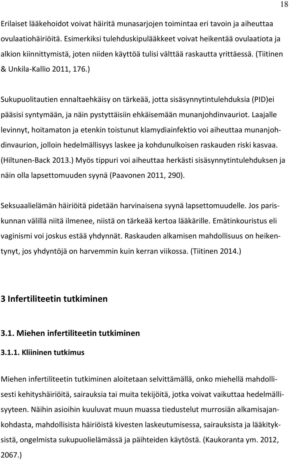 ) Sukupuolitautien ennaltaehkäisy on tärkeää, jotta sisäsynnytintulehduksia (PID)ei pääsisi syntymään, ja näin pystyttäisiin ehkäisemään munanjohdinvauriot.