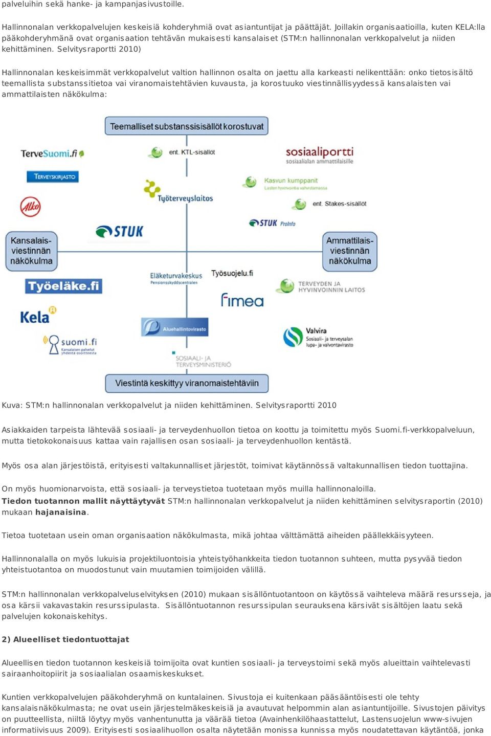 Selvitysraportti 2010) Hallinnonalan keskeisimmät verkkopalvelut valtion hallinnon osalta on jaettu alla karkeasti nelikenttään: onko tietosisältö teemallista substanssitietoa vai viranomaistehtävien