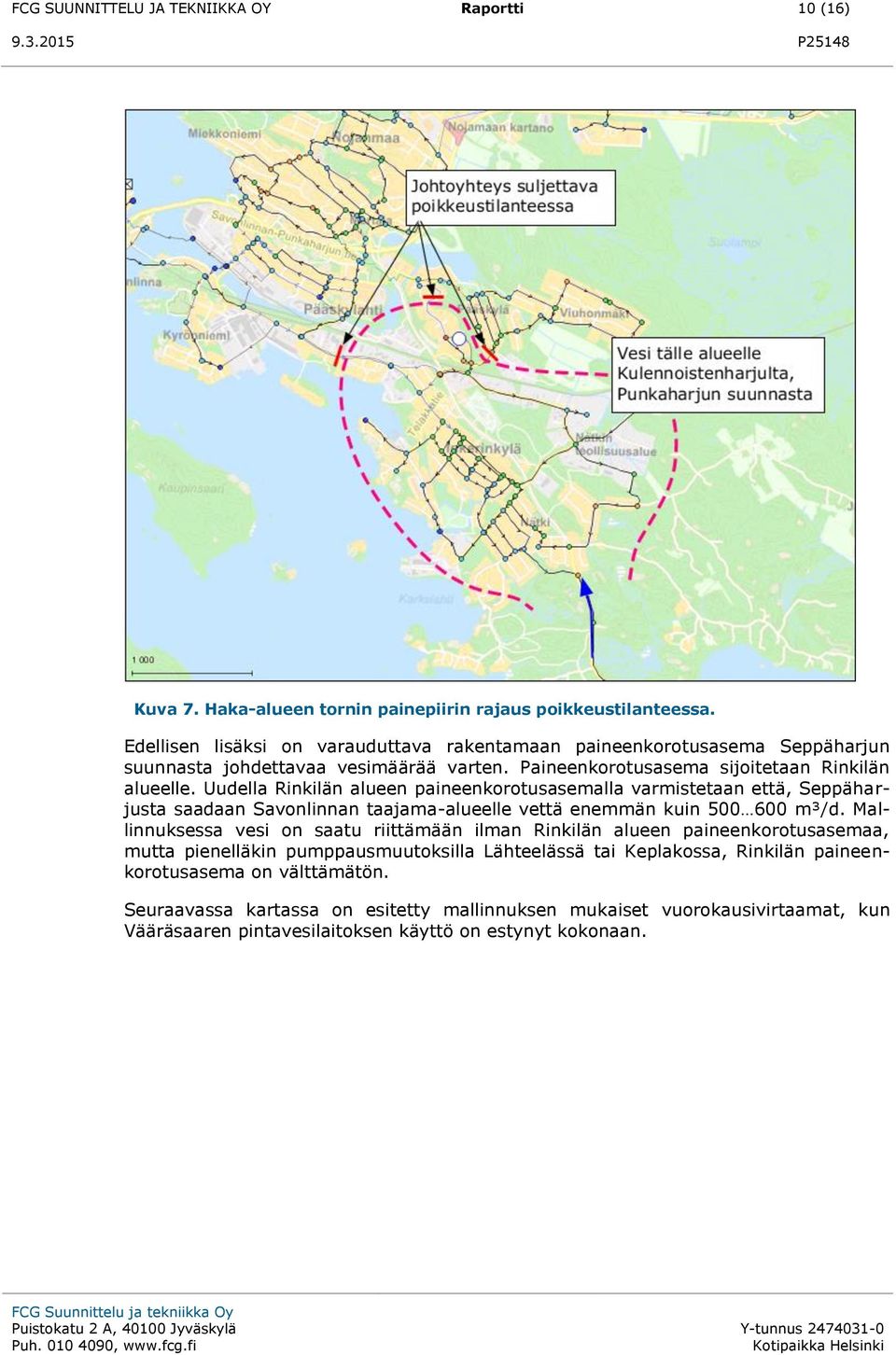 Uudella Rinkilän alueen paineenkorotusasemalla varmistetaan että, Seppäharjusta saadaan Savonlinnan taajama-alueelle vettä enemmän kuin 500 600 m³/d.