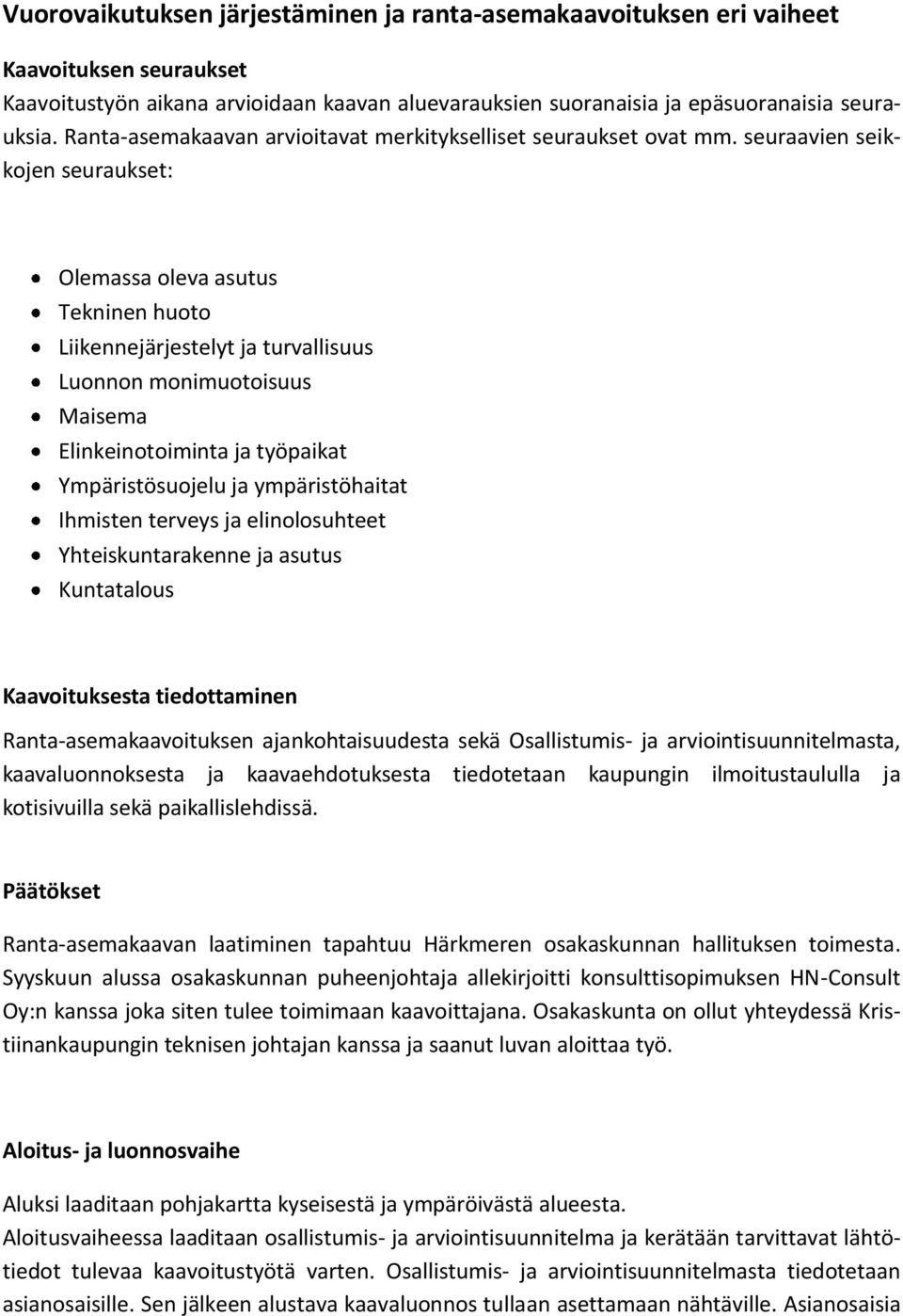 seuraavien seikkojen seuraukset: Olemassa oleva asutus Tekninen huoto Liikennejärjestelyt ja turvallisuus Luonnon monimuotoisuus Maisema Elinkeinotoiminta ja työpaikat Ympäristösuojelu ja
