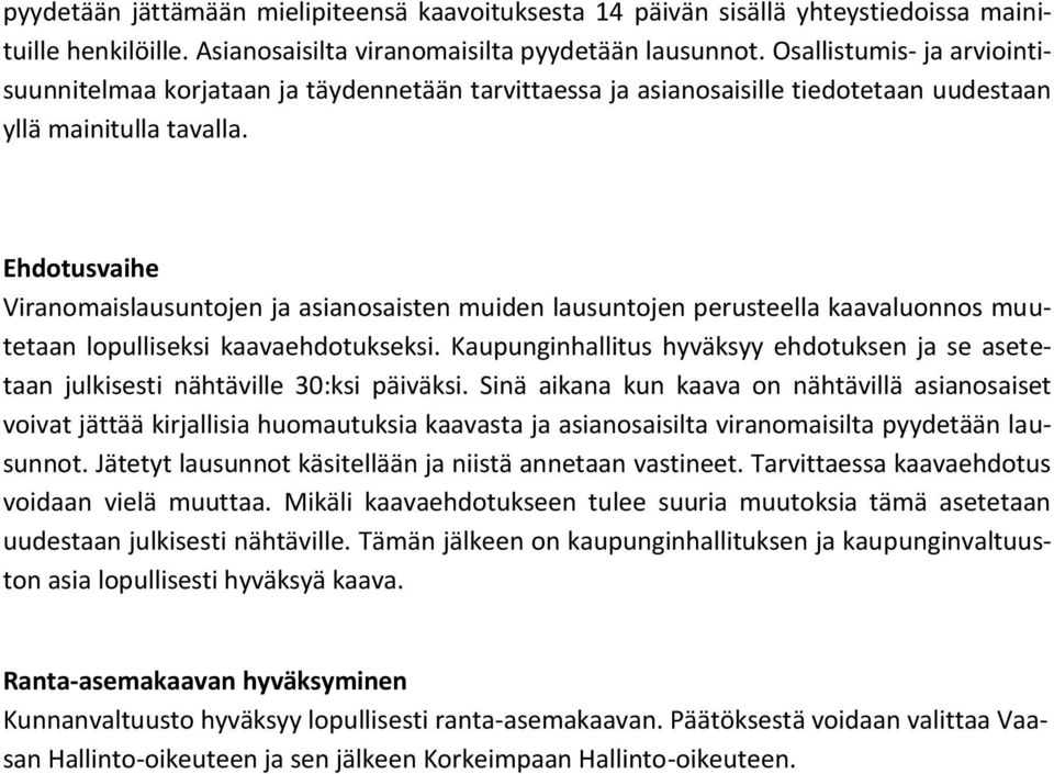 Ehdotusvaihe Viranomaislausuntojen ja asianosaisten muiden lausuntojen perusteella kaavaluonnos muutetaan lopulliseksi kaavaehdotukseksi.