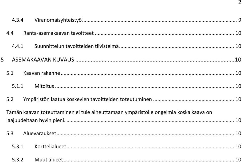 .. 10 Tämän kaavan toteuttaminen ei tule aiheuttamaan ympäristölle ongelmia koska kaava on laajuudeltaan hyvin