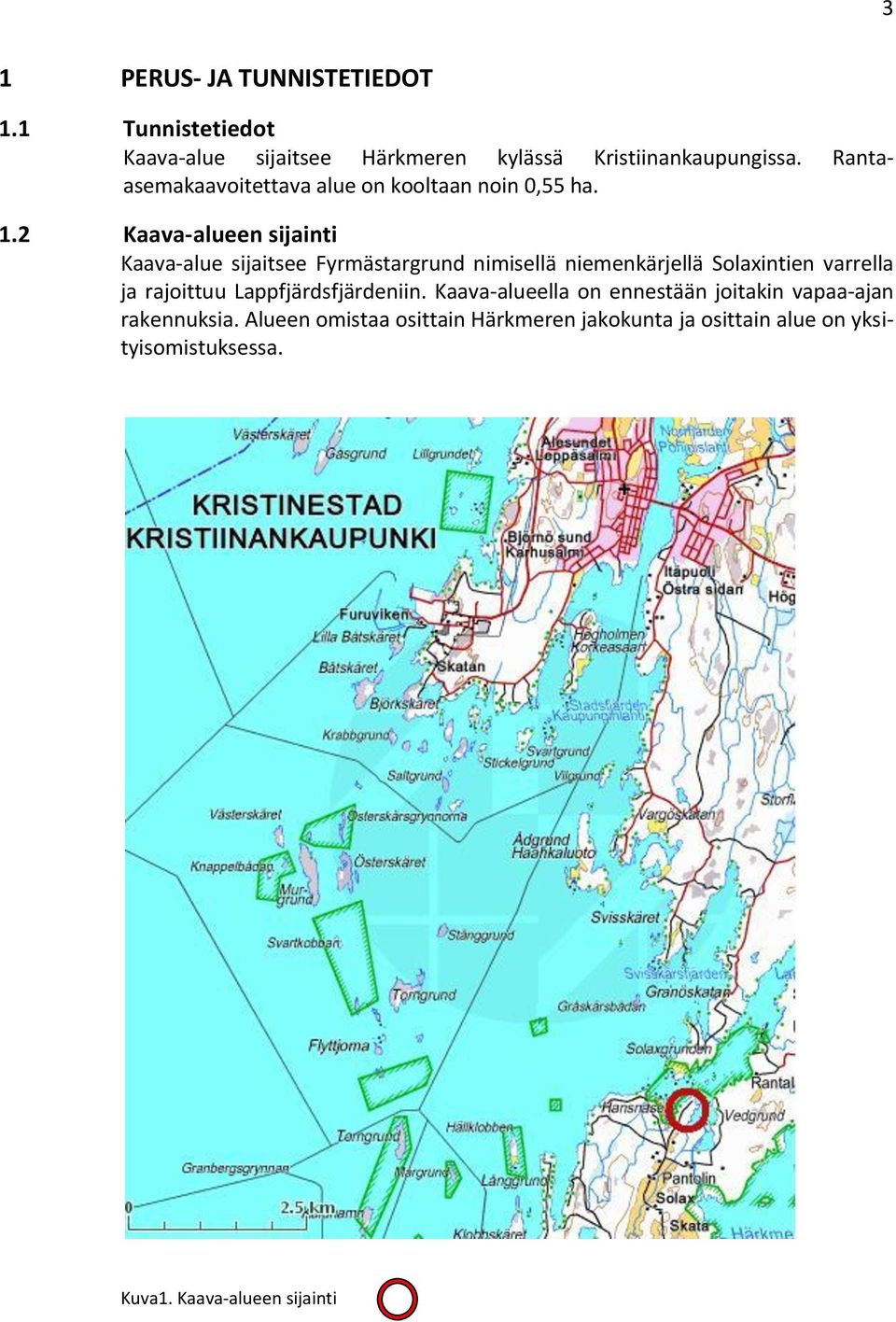 2 Kaava-alueen sijainti Kaava-alue sijaitsee Fyrmästargrund nimisellä niemenkärjellä Solaxintien varrella ja rajoittuu