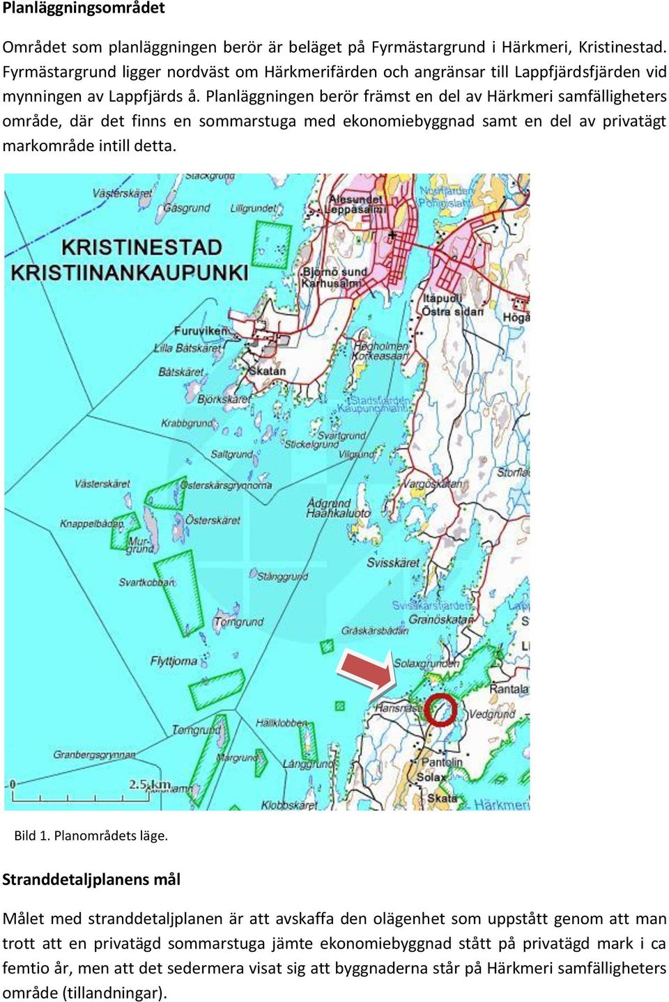 Planläggningen berör främst en del av Härkmeri samfälligheters område, där det finns en sommarstuga med ekonomiebyggnad samt en del av privatägt markområde intill detta. Bild 1.