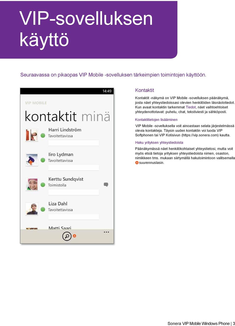 Kun avaat kontaktin tarkemmat Tiedot, näet vaihtoehtoiset yhteydenottotavat: puhelu, chat, tekstiviesti ja sähköposti.