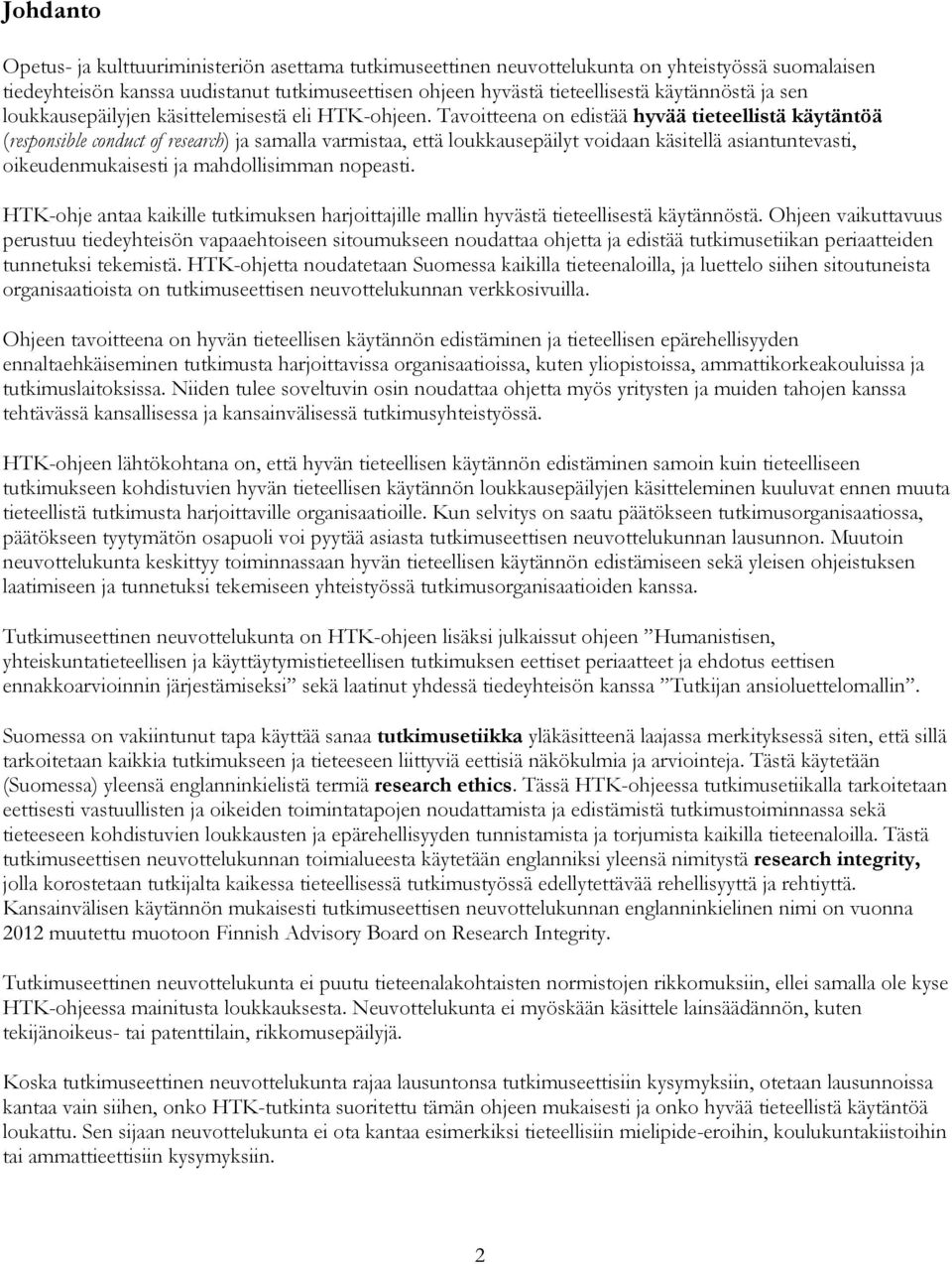 Tavoitteena on edistää hyvää tieteellistä käytäntöä (responsible conduct of research) ja samalla varmistaa, että loukkausepäilyt voidaan käsitellä asiantuntevasti, oikeudenmukaisesti ja