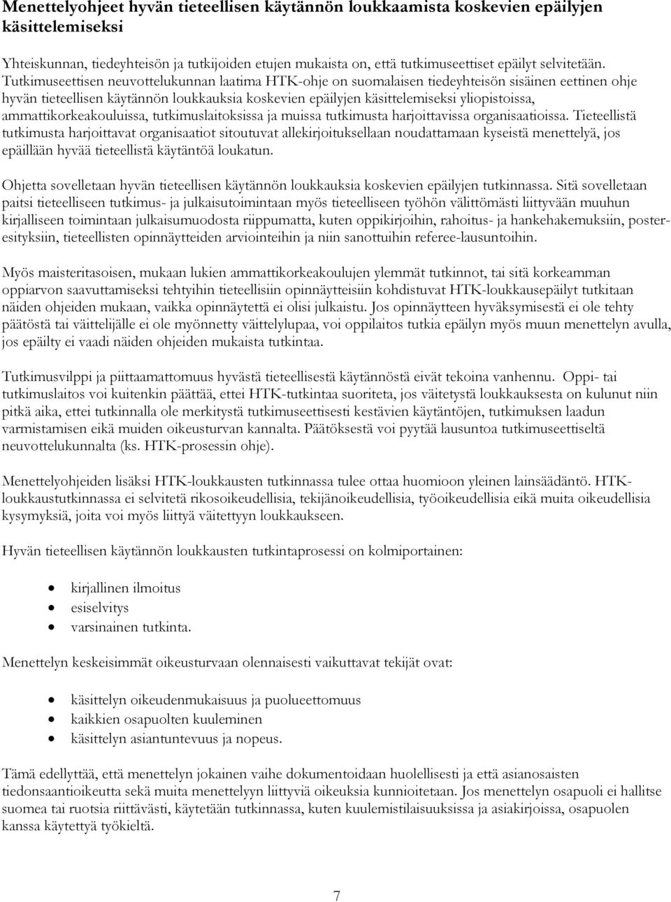 ammattikorkeakouluissa, tutkimuslaitoksissa ja muissa tutkimusta harjoittavissa organisaatioissa.