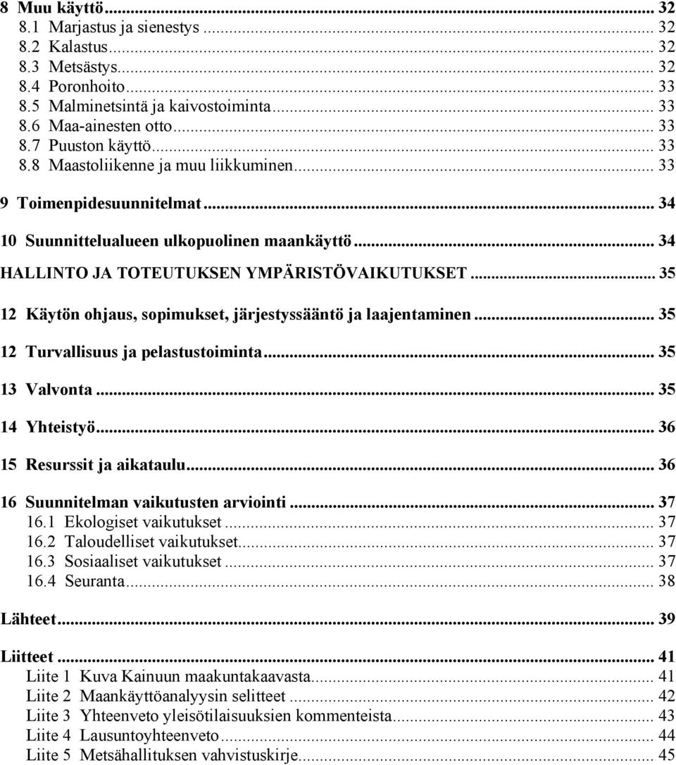 .. 35 12 Käytön ohjaus, sopimukset, järjestyssääntö ja laajentaminen... 35 12 Turvallisuus ja pelastustoiminta... 35 13 Valvonta... 35 14 Yhteistyö... 36 15 Resurssit ja aikataulu.