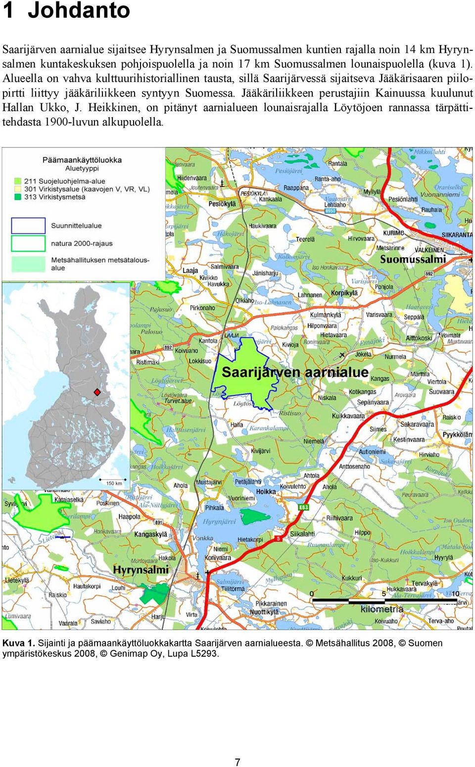 Alueella on vahva kulttuurihistoriallinen tausta, sillä Saarijärvessä sijaitseva Jääkärisaaren piilopirtti liittyy jääkäriliikkeen syntyyn Suomessa.