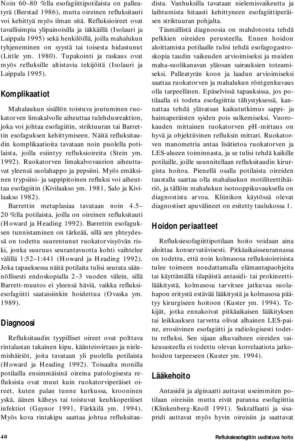 Tupakointi ja raskaus ovat myös refluksille altistavia tekijöitä (Isolauri ja Laippala 1995).