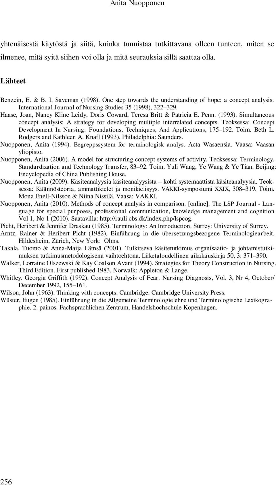 Haase, Joan, Nancy Kline Leidy, Doris Coward, Teresa Britt & Patricia E. Penn. (1993). Simultaneous concept analysis: A strategy for developing multiple interrelated concepts.