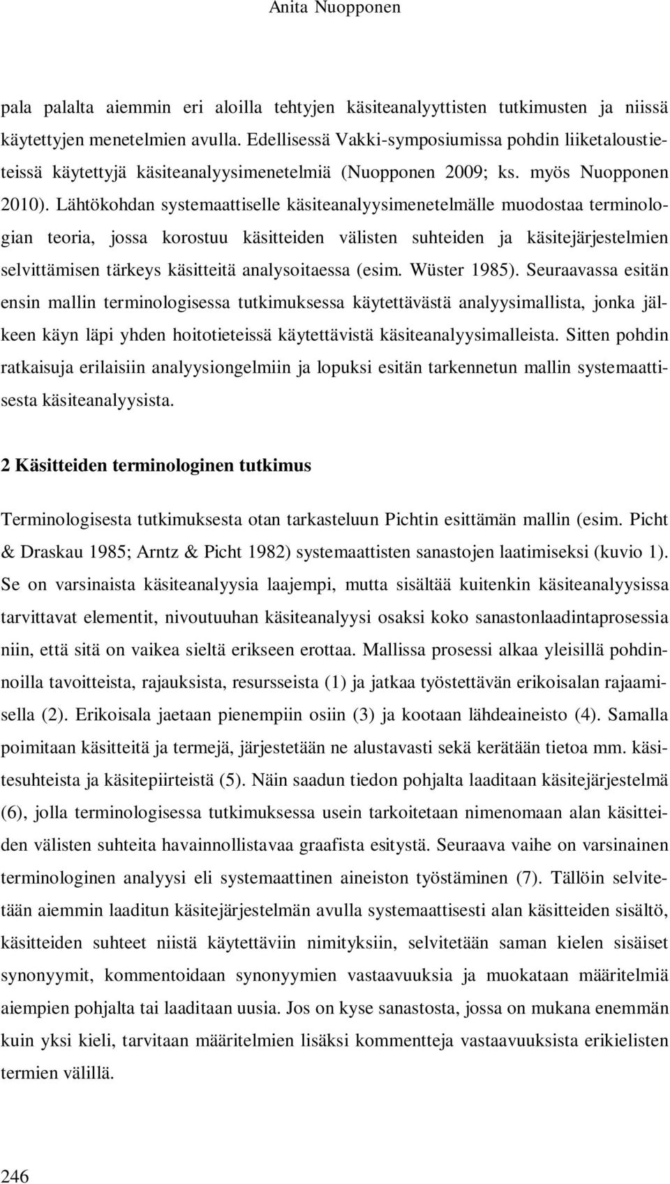 Lähtökohdan systemaattiselle käsiteanalyysimenetelmälle muodostaa terminologian teoria, jossa korostuu käsitteiden välisten suhteiden ja käsitejärjestelmien selvittämisen tärkeys käsitteitä