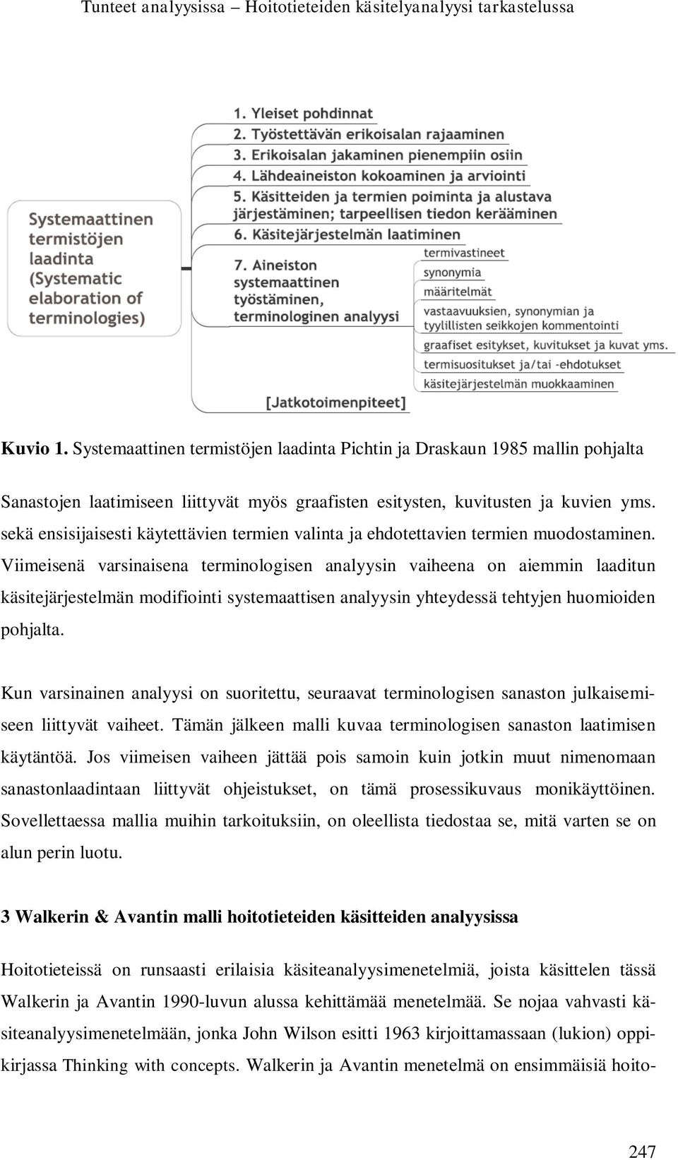 sekä ensisijaisesti käytettävien termien valinta ja ehdotettavien termien muodostaminen.