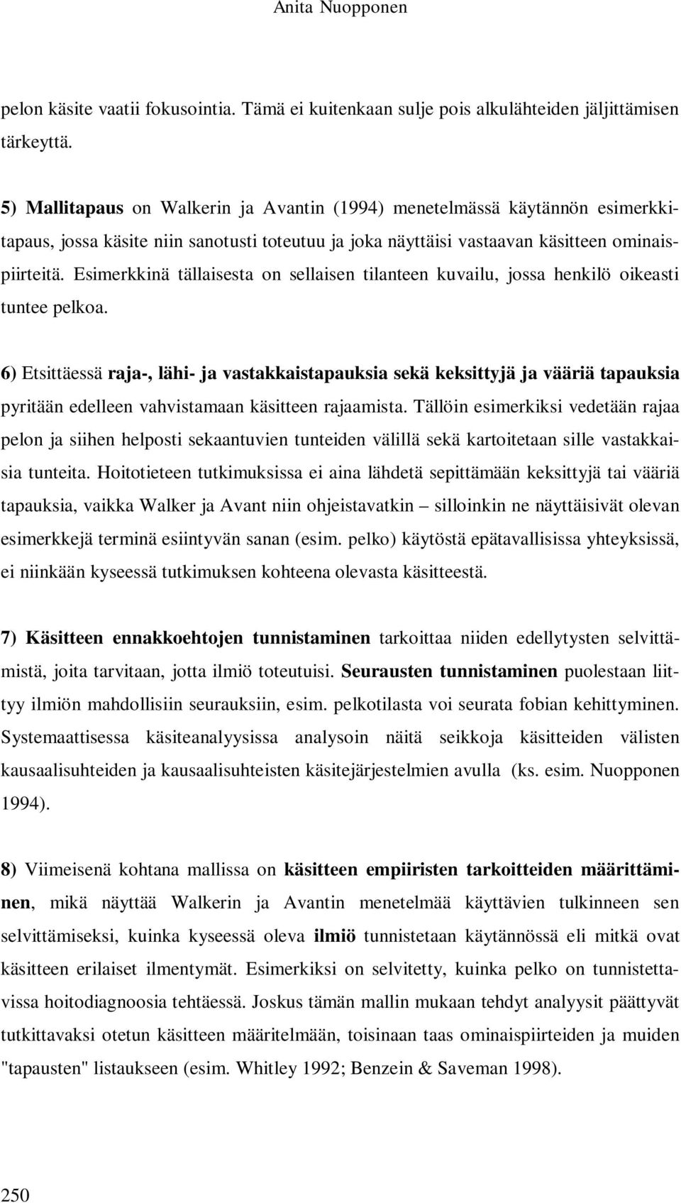 Esimerkkinä tällaisesta on sellaisen tilanteen kuvailu, jossa henkilö oikeasti tuntee pelkoa.