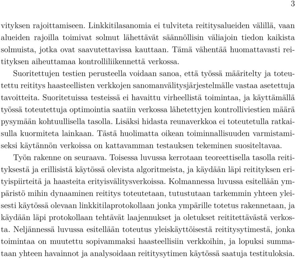 Tämä vähentää huomattavasti reitityksen aiheuttamaa kontrolliliikennettä verkossa.