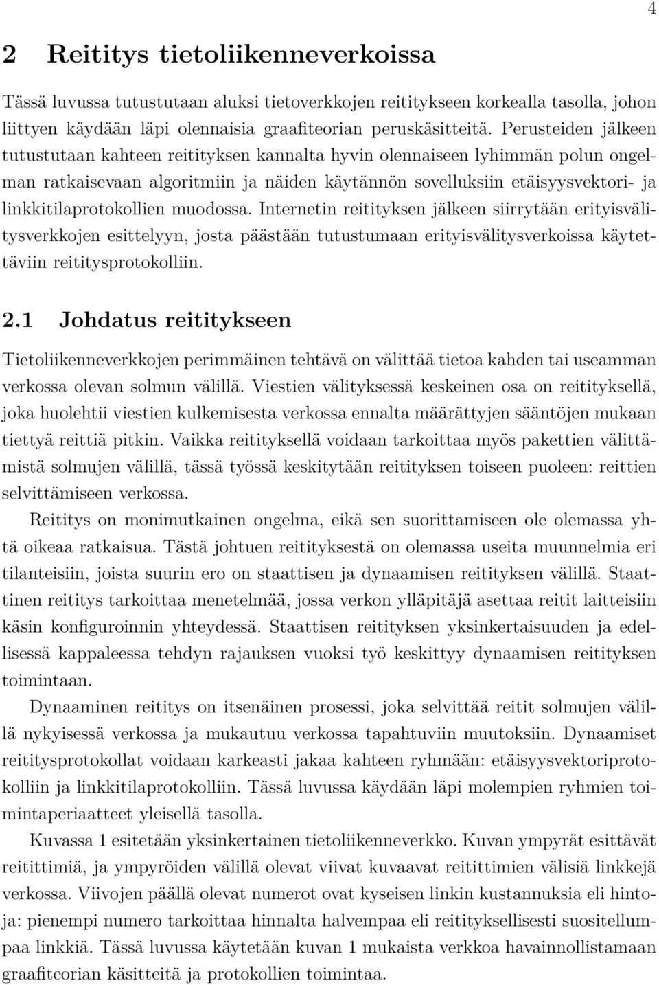 linkkitilaprotokollien muodossa. Internetin reitityksen jälkeen siirrytään erityisvälitysverkkojen esittelyyn, josta päästään tutustumaan erityisvälitysverkoissa käytettäviin reititysprotokolliin. 2.