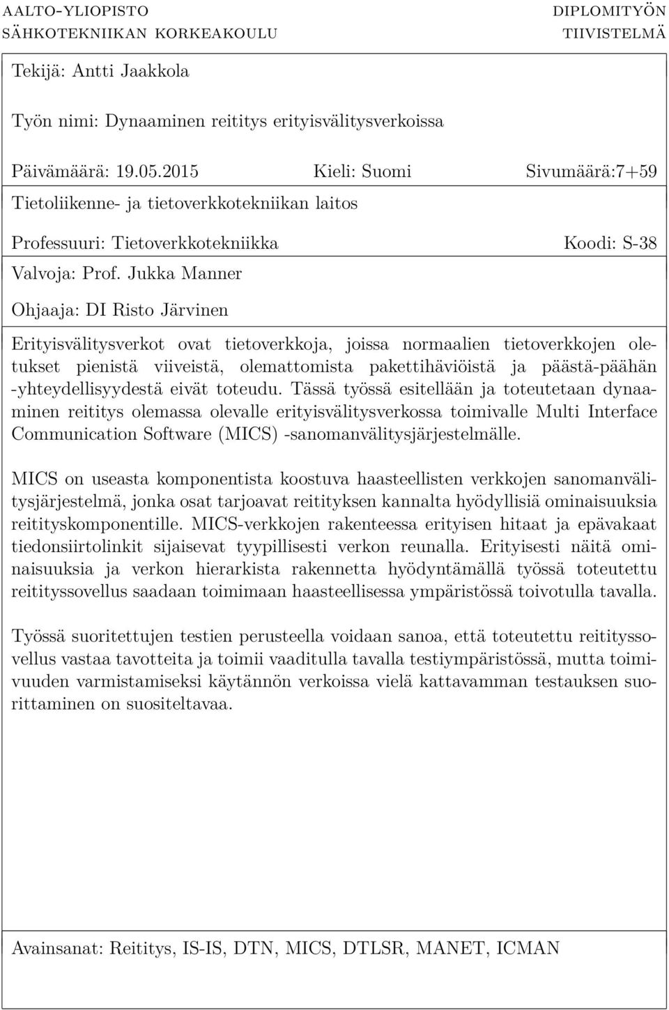 Jukka Manner Ohjaaja: DI Risto Järvinen Erityisvälitysverkot ovat tietoverkkoja, joissa normaalien tietoverkkojen oletukset pienistä viiveistä, olemattomista pakettihäviöistä ja päästä-päähän