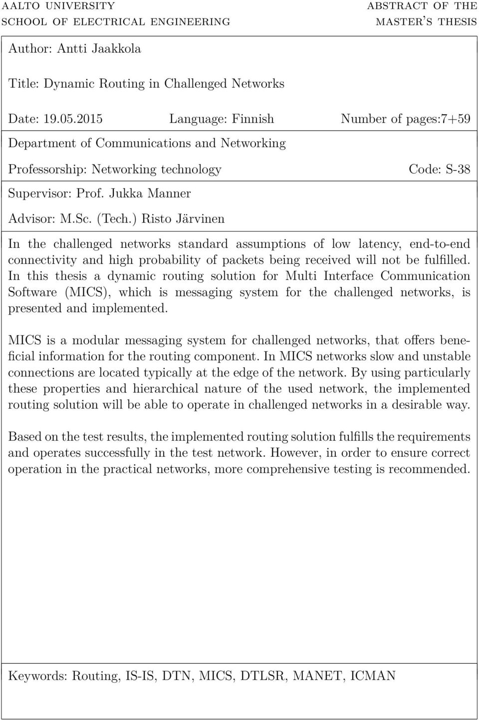 ) Risto Järvinen In the challenged networks standard assumptions of low latency, end-to-end connectivity and high probability of packets being received will not be fulfilled.