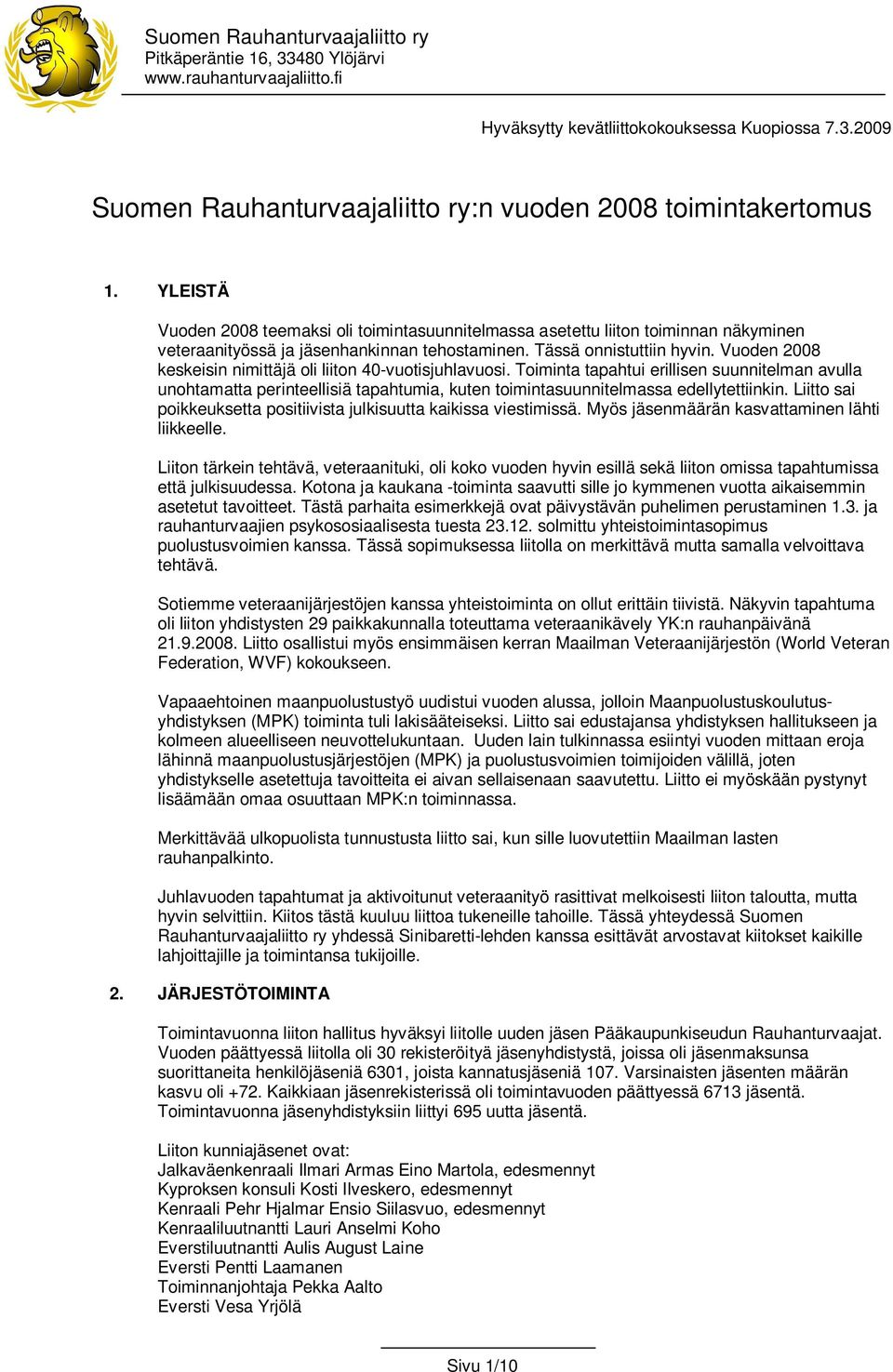 Vuoden 2008 keskeisin nimittäjä oli liiton 40-vuotisjuhlavuosi. Toiminta tapahtui erillisen suunnitelman avulla unohtamatta perinteellisiä tapahtumia, kuten toimintasuunnitelmassa edellytettiinkin.