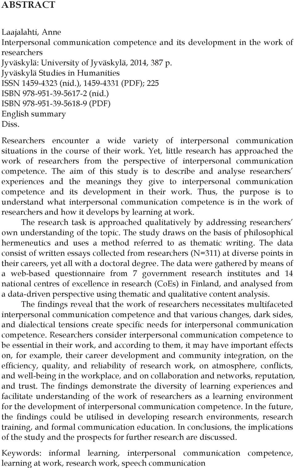 Researchers encounter a wide variety of interpersonal communication situations in the course of their work.