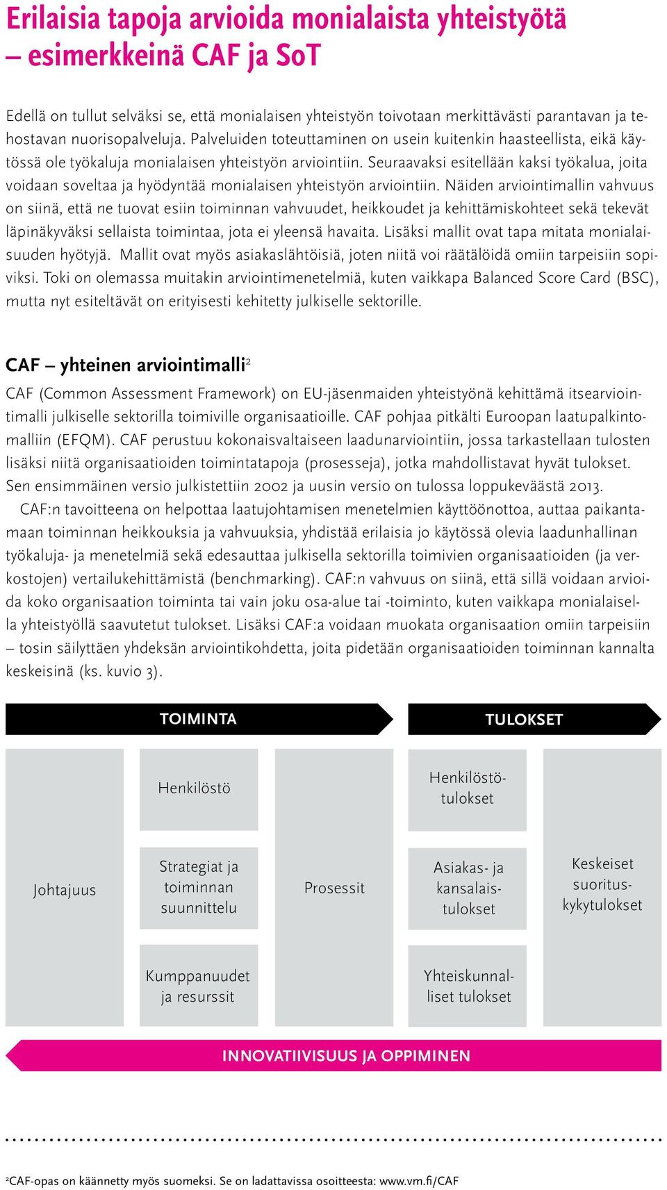 Seuraavaksi esitellään kaksi työkalua, joita voidaan soveltaa ja hyödyntää monialaisen yhteistyön arviointiin.