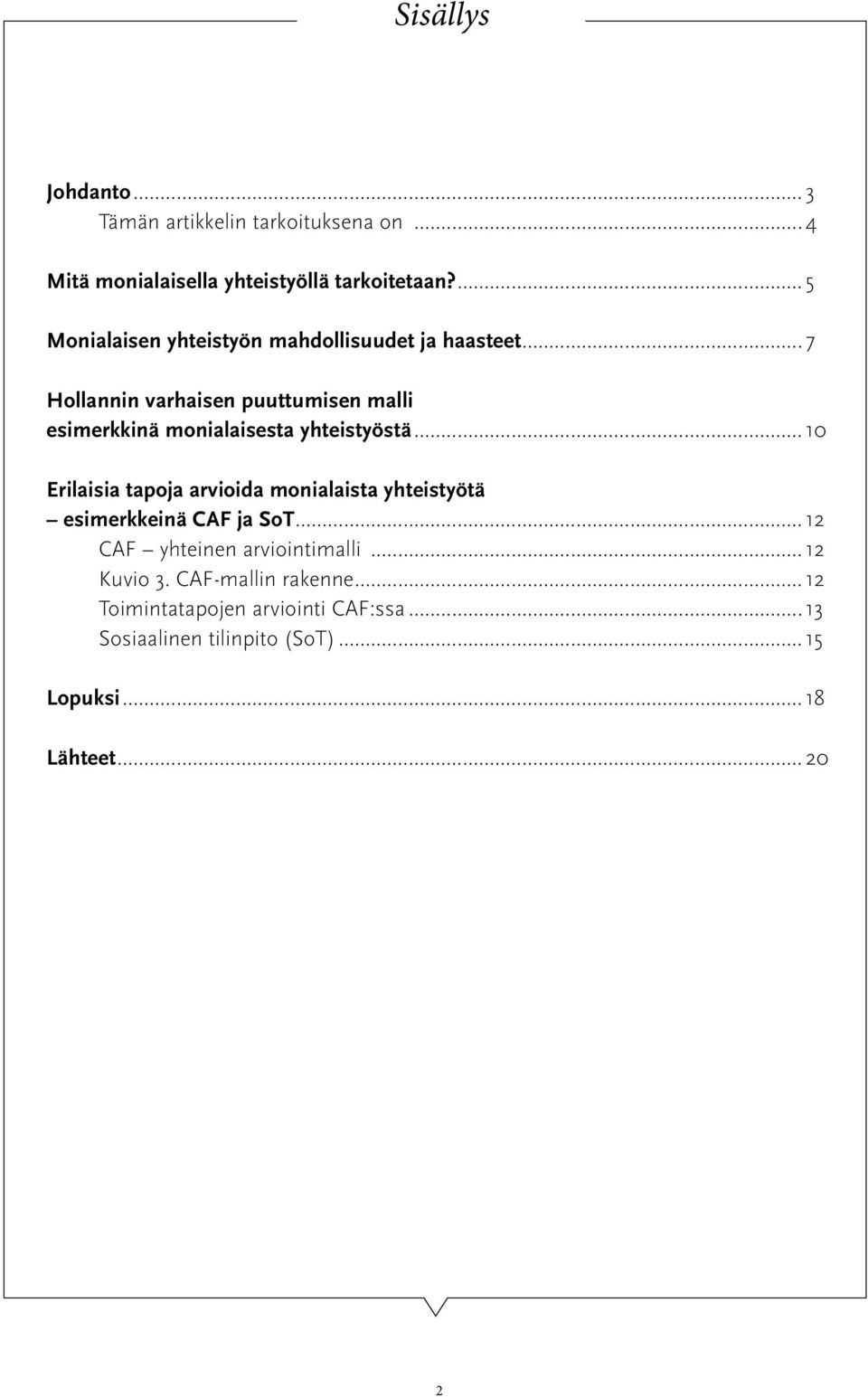 ..7 Hollannin varhaisen puuttumisen malli esimerkkinä monialaisesta yhteistyöstä.