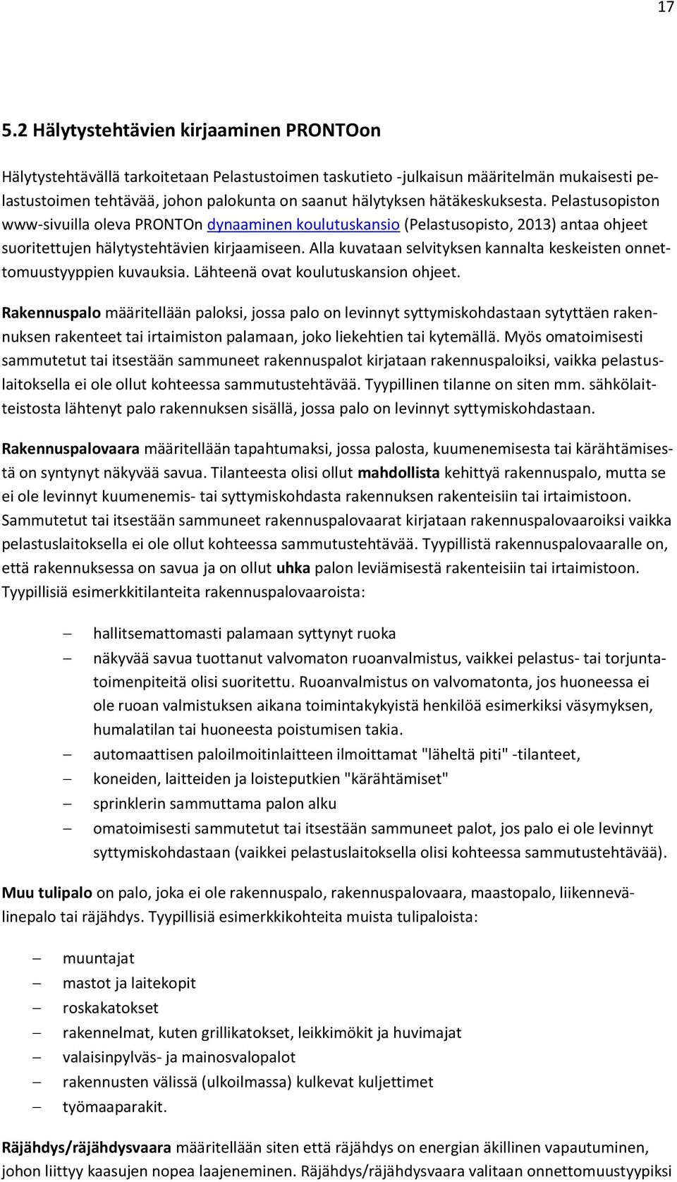 Alla kuvataan selvityksen kannalta keskeisten onnettomuustyyppien kuvauksia. Lähteenä ovat koulutuskansion ohjeet.