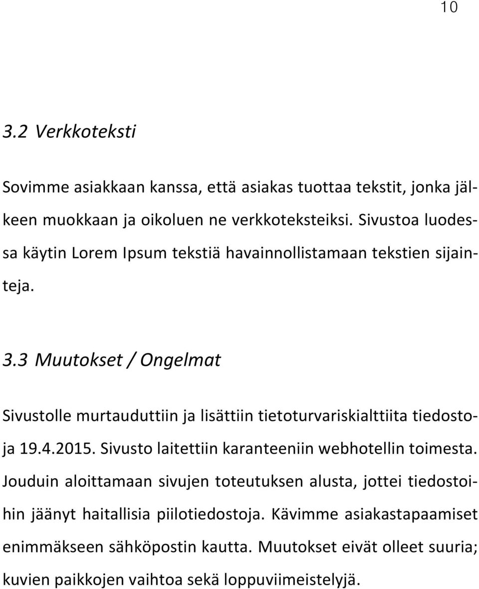 3 Muutokset / Ongelmat Sivustolle murtauduttiin ja lisättiin tietoturvariskialttiita tiedostoja 19.4.2015.