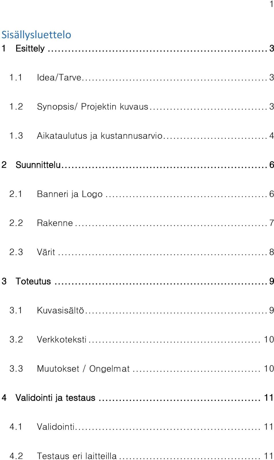 .. 9 3.1 Kuvasisältö... 9 3.2 Verkkoteksti... 10 3.3 Muutokset / Ongelmat.