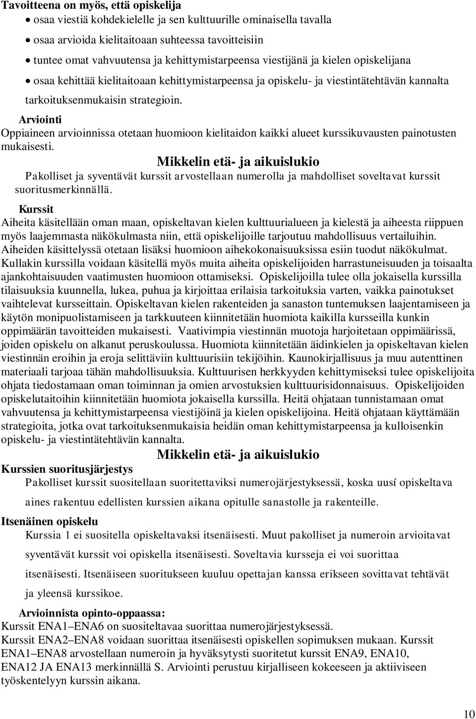 Arviointi Oppiaineen arvioinnissa otetaan huomioon kielitaidon kaikki alueet kurssikuvausten painotusten mukaisesti.