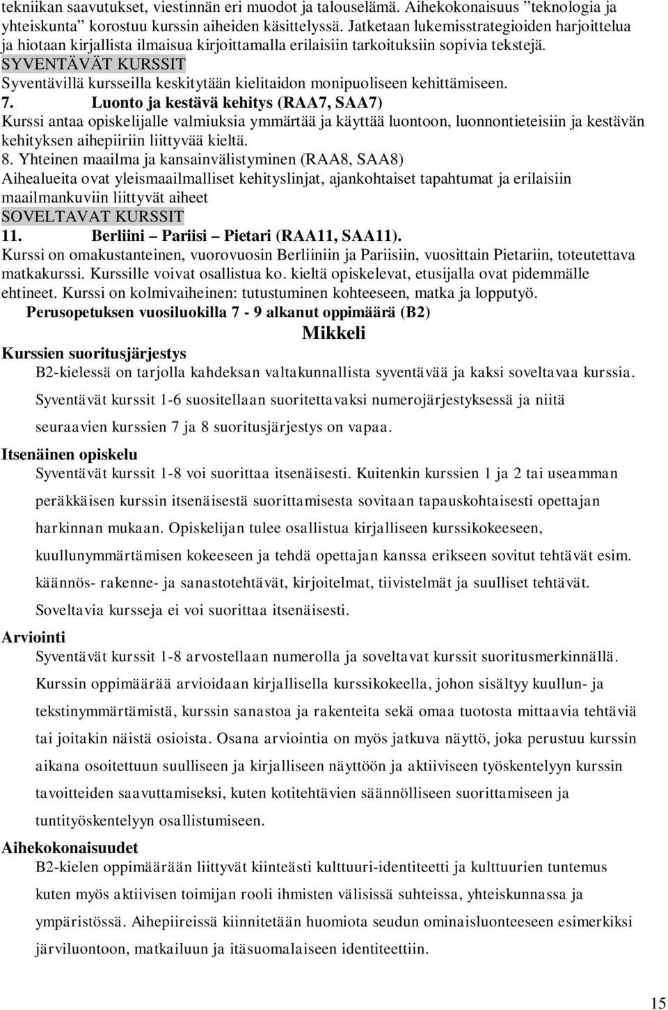 SYVENTÄVÄT KURSSIT Syventävillä kursseilla keskitytään kielitaidon monipuoliseen kehittämiseen. 7.