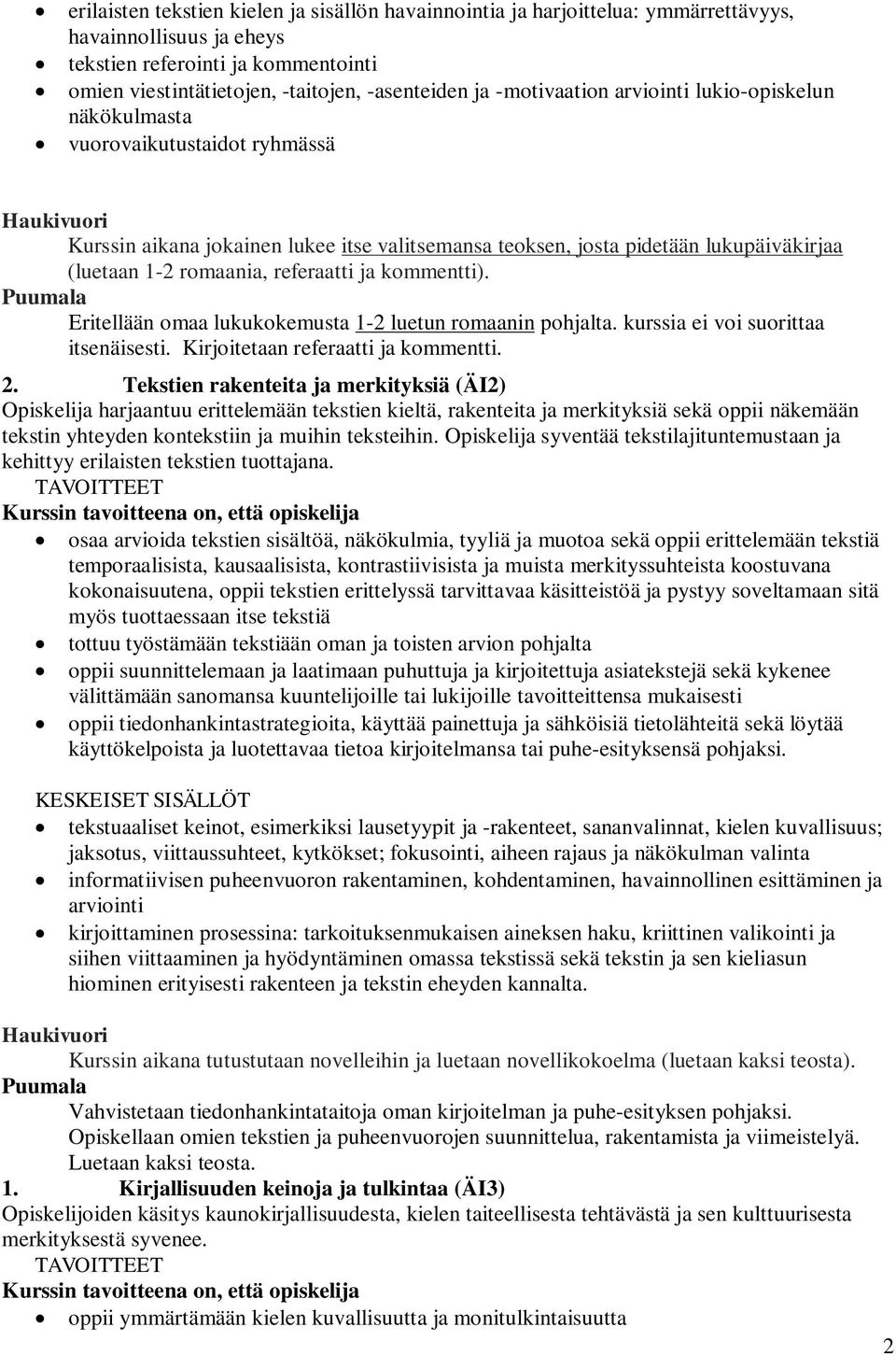 romaania, referaatti ja kommentti). Puumala Eritellään omaa lukukokemusta 1-2 luetun romaanin pohjalta. kurssia ei voi suorittaa itsenäisesti. Kirjoitetaan referaatti ja kommentti. 2.