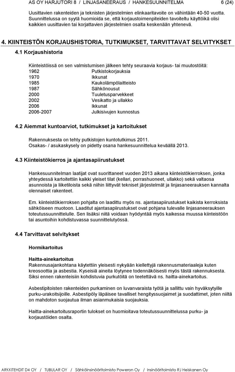 KIINTEISTÖN KORJAUSHISTORIA, TUTKIMUKSET, TARVITTAVAT SELVITYKSET 4.