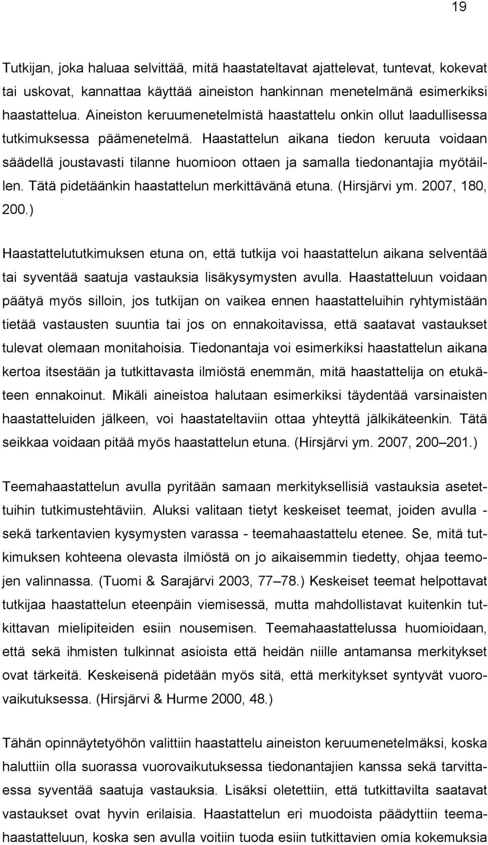 Haastattelun aikana tiedon keruuta voidaan säädellä joustavasti tilanne huomioon ottaen ja samalla tiedonantajia myötäillen. Tätä pidetäänkin haastattelun merkittävänä etuna. (Hirsjärvi ym.