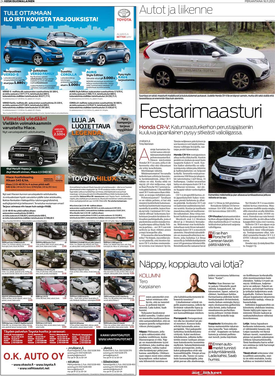 Timo Nieminen auris Kysy myös Style Edition rav4 Varuste-etusi yli 3.000 tarjoustamme. NOKIAN talvirenkaat alumiinivanteilla ja moottorinlämmitin.