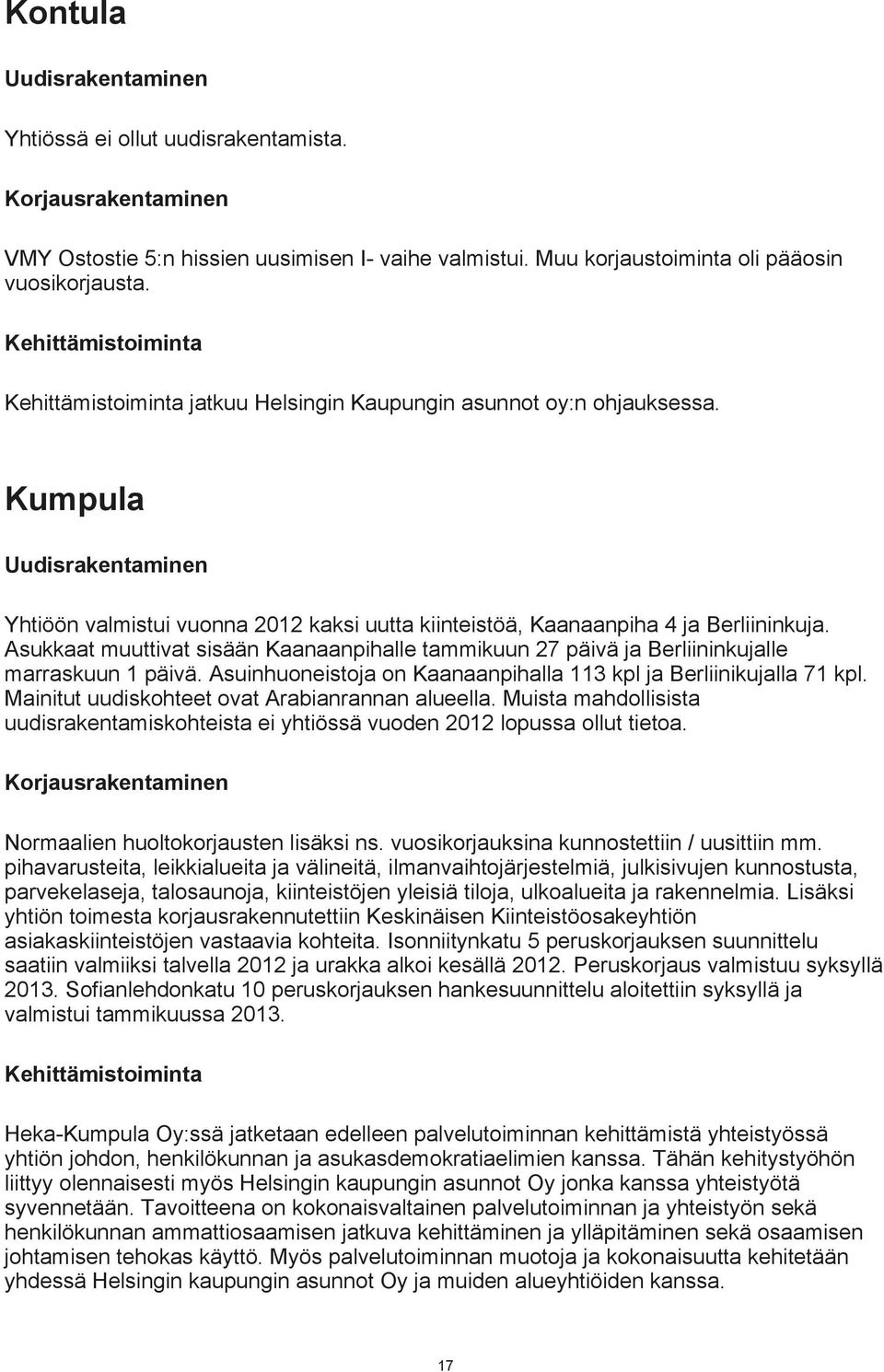 Kumpula Uudisrakentaminen Yhtiöön valmistui vuonna 2012 kaksi uutta kiinteistöä, Kaanaanpiha 4 ja Berliininkuja.