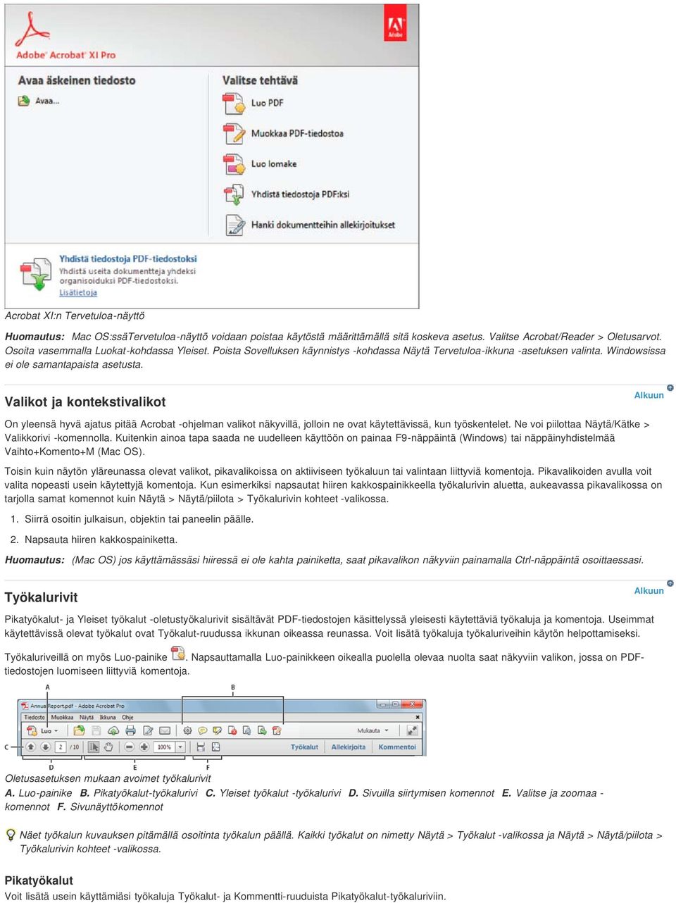 Valikot ja kontekstivalikot On yleensä hyvä ajatus pitää Acrobat -ohjelman valikot näkyvillä, jolloin ne ovat käytettävissä, kun työskentelet. Ne voi piilottaa Näytä/Kätke > Valikkorivi -komennolla.