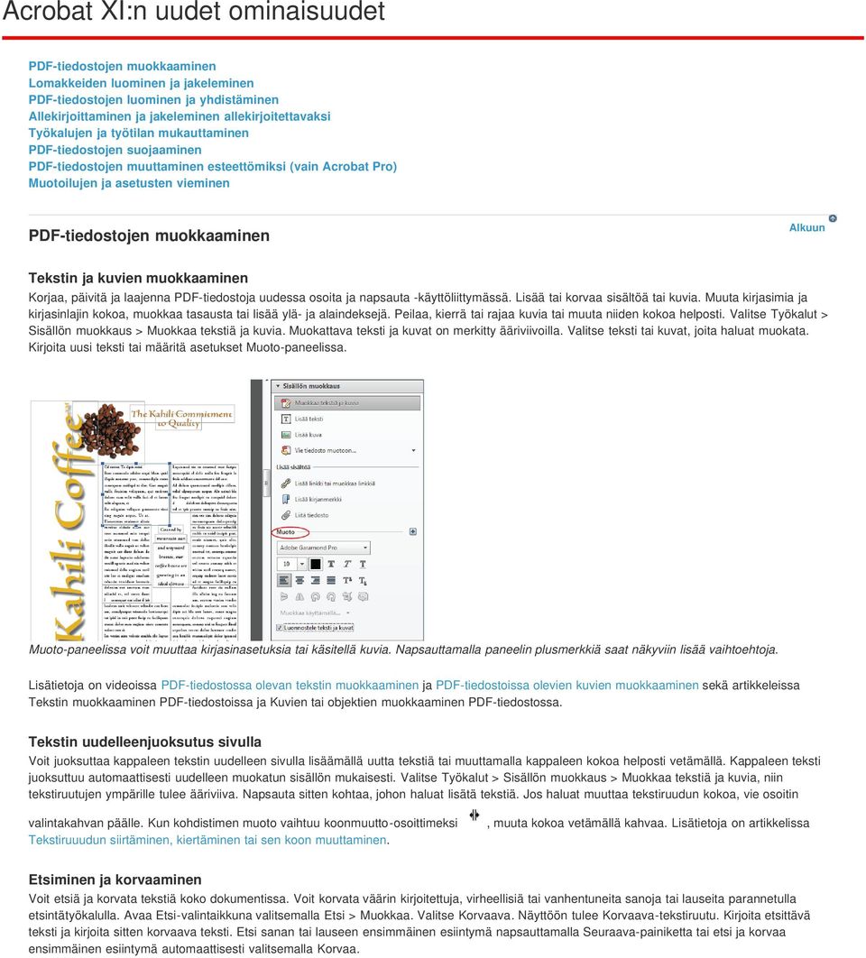 kuvien muokkaaminen Korjaa, päivitä ja laajenna PDF-tiedostoja uudessa osoita ja napsauta -käyttöliittymässä. Lisää tai korvaa sisältöä tai kuvia.