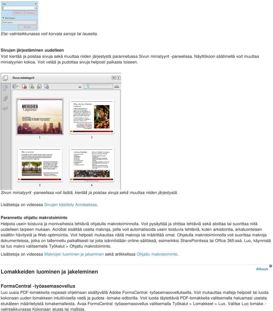 Sivun miniatyyrit -paneelissa voit lisätä, kiertää ja poistaa sivuja sekä muuttaa niiden järjestystä. Lisätietoja on videossa Sivujen käsittely Acrobatissa.