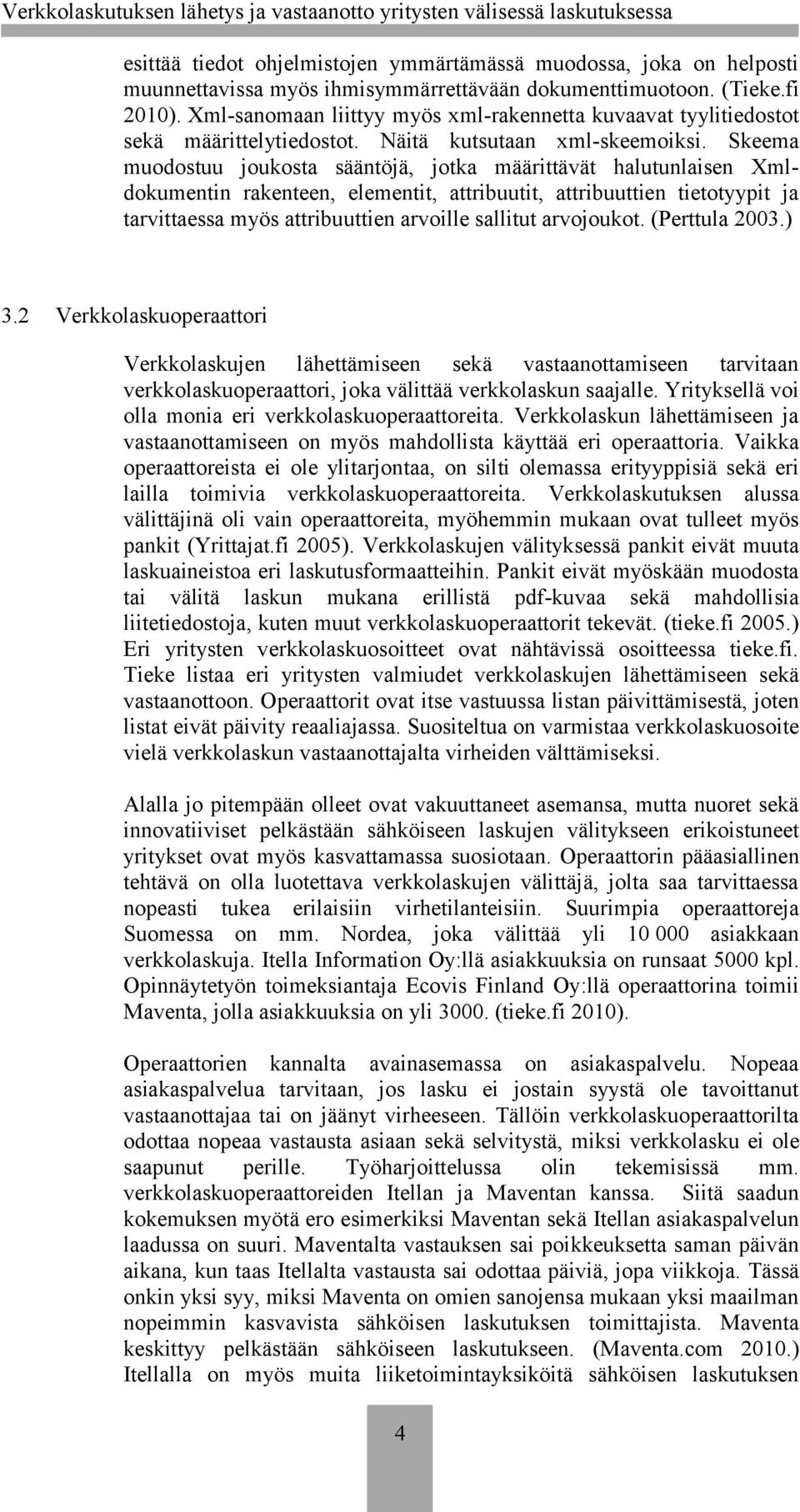 Skeema muodostuu joukosta sääntöjä, jotka määrittävät halutunlaisen Xmldokumentin rakenteen, elementit, attribuutit, attribuuttien tietotyypit ja tarvittaessa myös attribuuttien arvoille sallitut