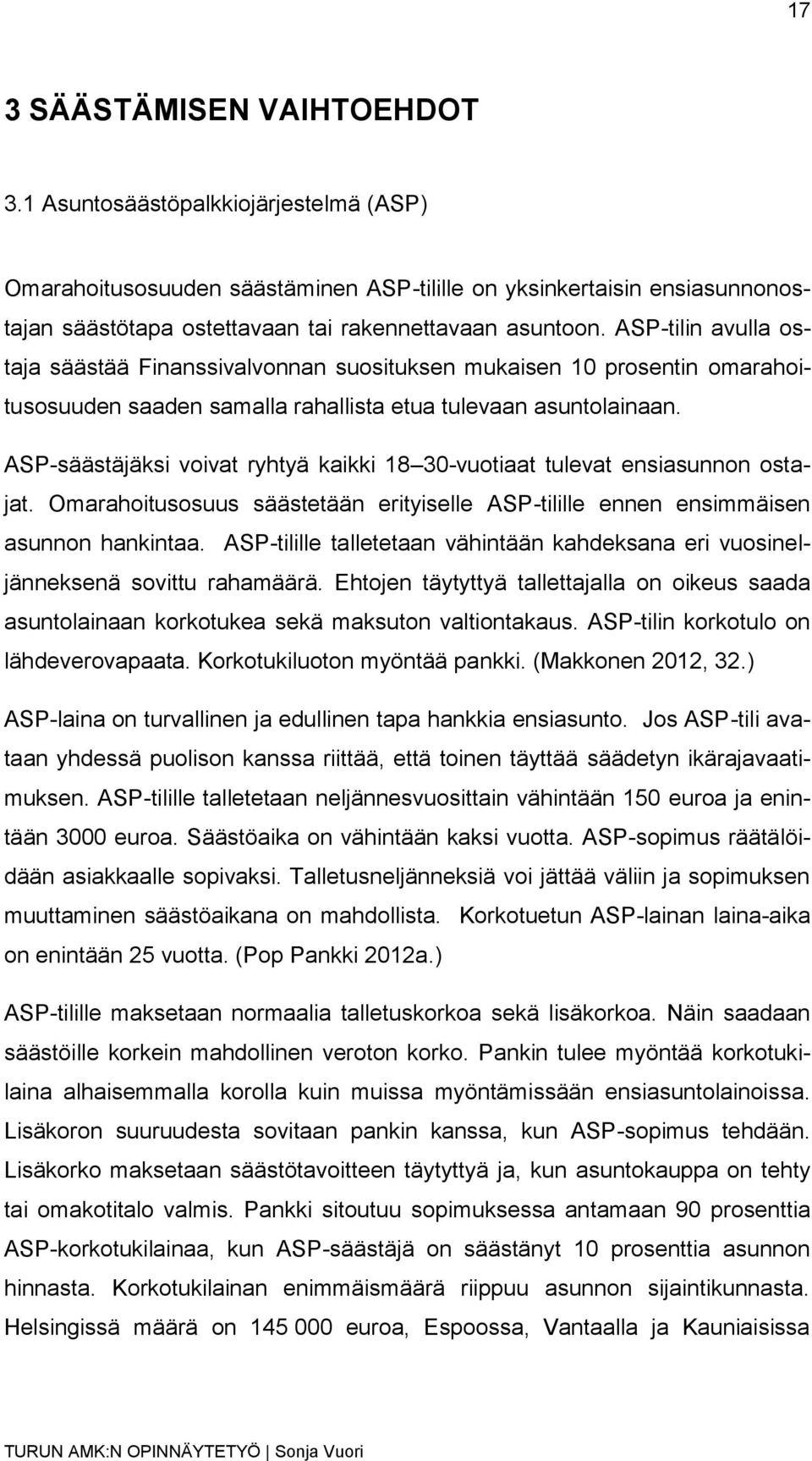 ASP-tilin avulla ostaja säästää Finanssivalvonnan suosituksen mukaisen 10 prosentin omarahoitusosuuden saaden samalla rahallista etua tulevaan asuntolainaan.