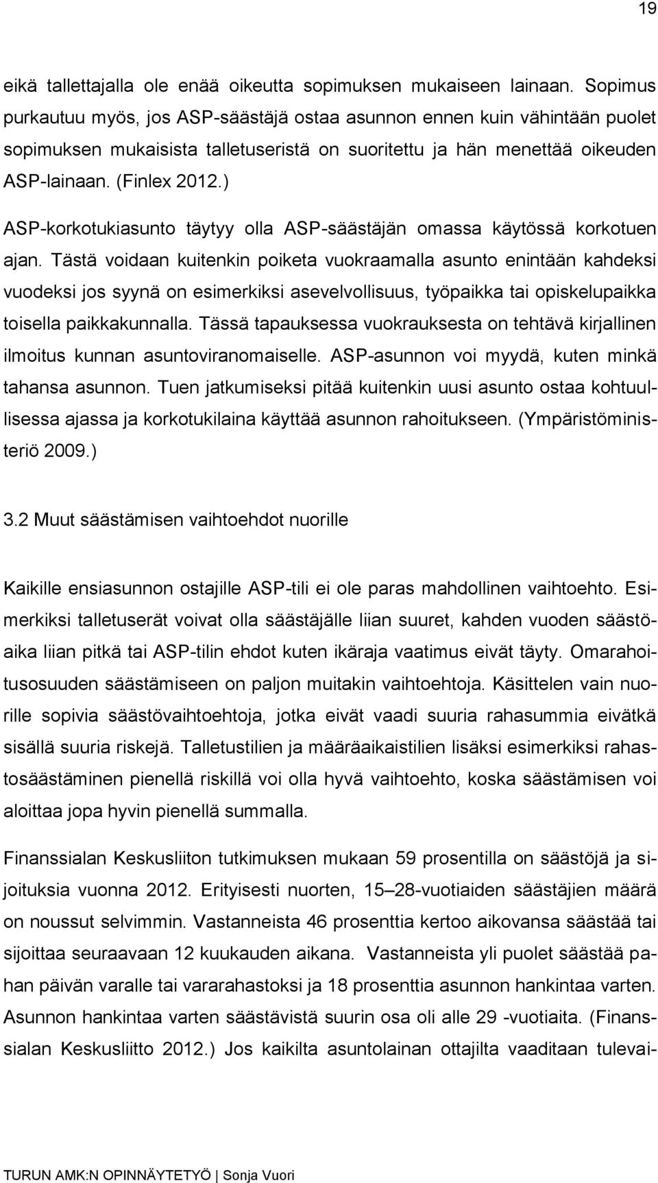 ) ASP-korkotukiasunto täytyy olla ASP-säästäjän omassa käytössä korkotuen ajan.