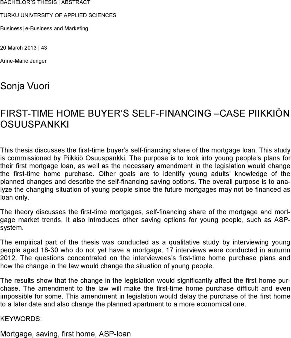 The purpose is to look into young people s plans for their first mortgage loan, as well as the necessary amendment in the legislation would change the first-time home purchase.