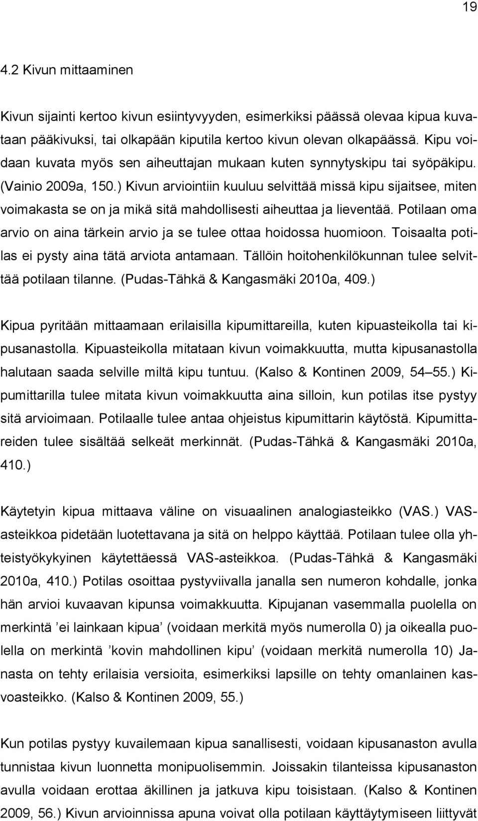 ) Kivun arviointiin kuuluu selvittää missä kipu sijaitsee, miten voimakasta se on ja mikä sitä mahdollisesti aiheuttaa ja lieventää.